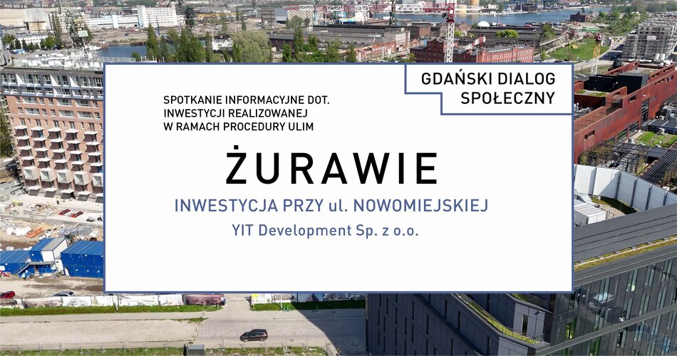 I spotkanie otwarte w ramach Gdańskiego Dialogu Społecznego dla inwestycji ŻURAWIE, które odbyło się w dniu 9.01.2025